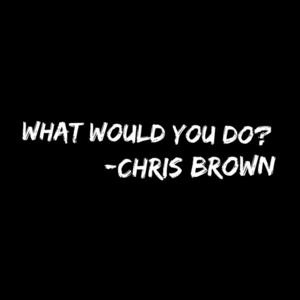 
photo: http://www.hotnewhiphop.com/chris-brown-what-would-you-do-new-song.1971147.html